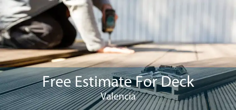 Free Estimate For Deck Valencia